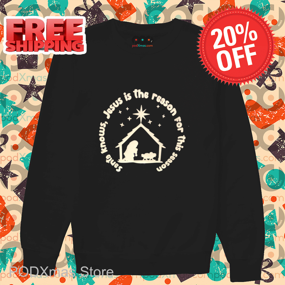 Santa Knows Jesus In The Reason For This Season Christmas 2024 Shirt