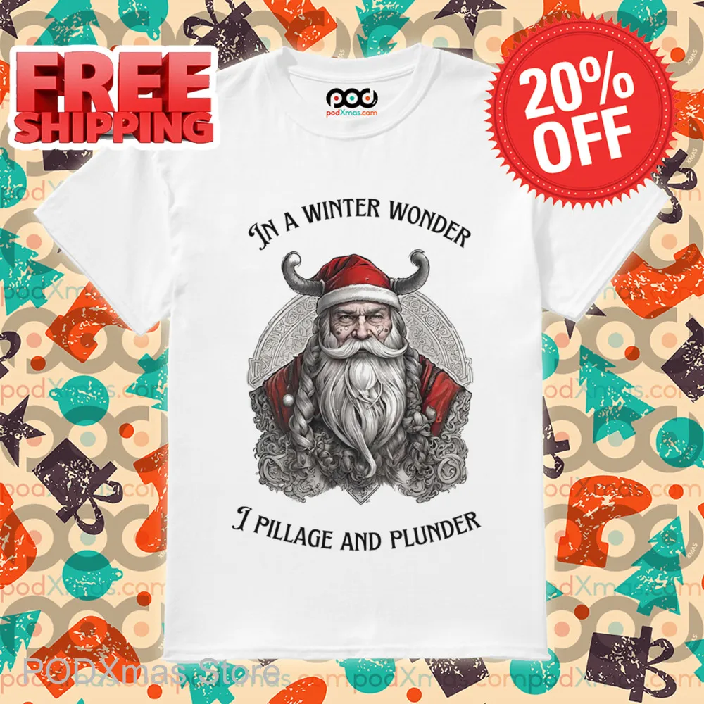 Santa Viking In A Winter Wonder I Pillage And Plunder Shirt