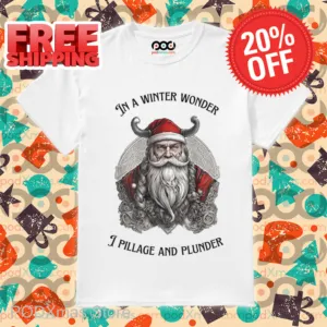 Santa Viking In A Winter Wonder I Pillage And Plunder Shirt