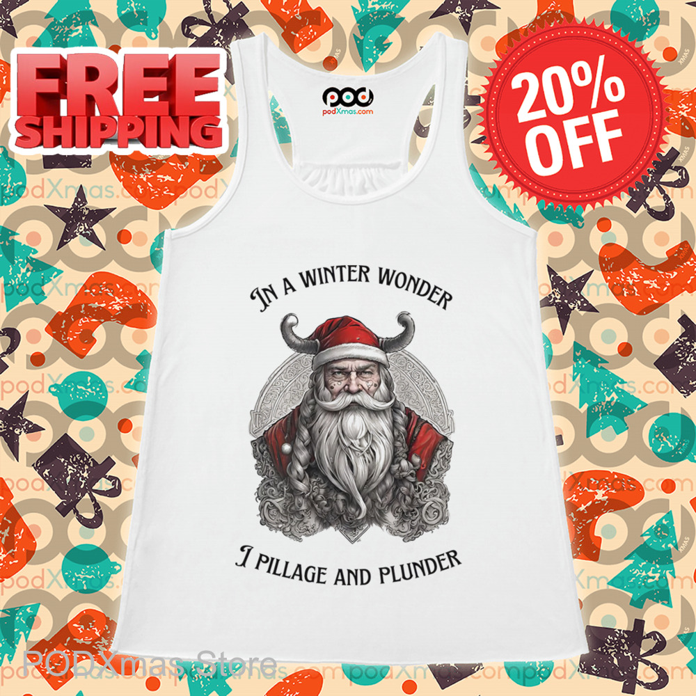 Santa Viking In A Winter Wonder I Pillage And Plunder Shirt