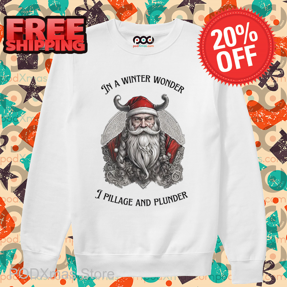 Santa Viking In A Winter Wonder I Pillage And Plunder Shirt