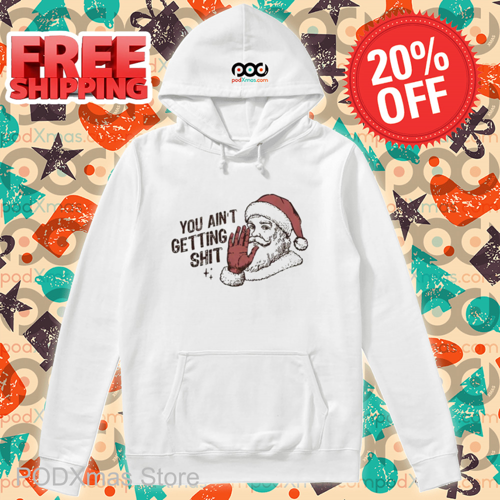 Santa You Ain't Getting Shit Christmas Vintage 2024 Shirt Santa You Ain't Getting Shit Christmas Vintage 2024 Shirt