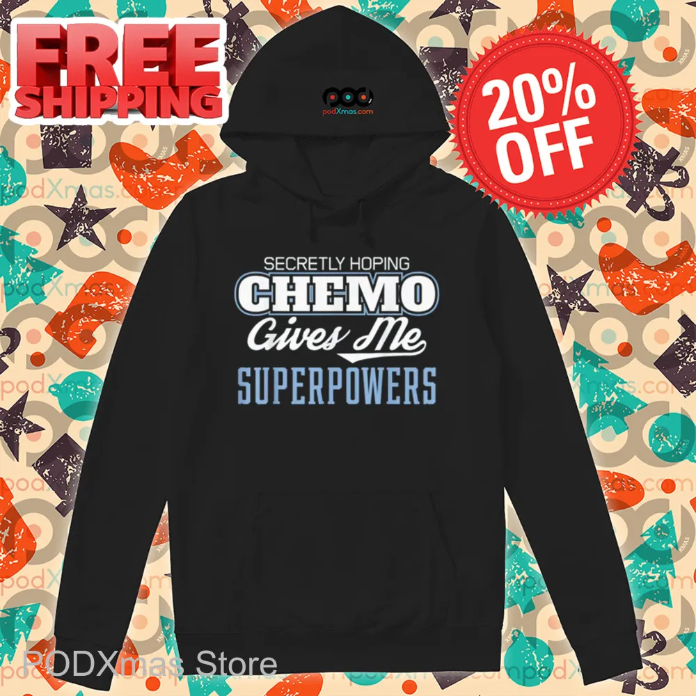 Secretly Hoping Chemo Gives Me Superpowers Shirt