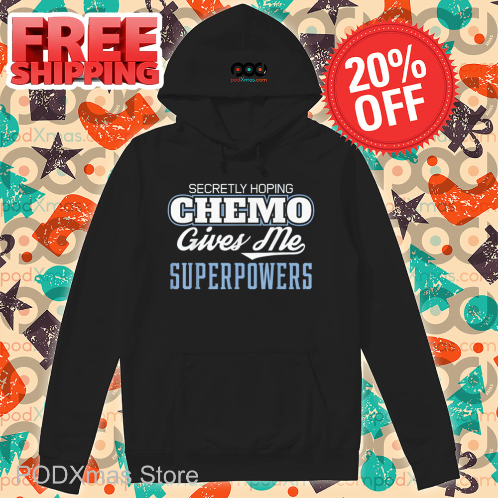 Secretly Hoping Chemo Gives Me Superpowers Shirt