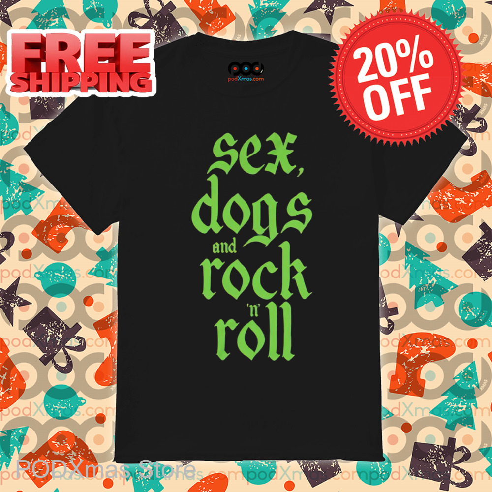 Sex Dogs And Rock N Roll Shirt