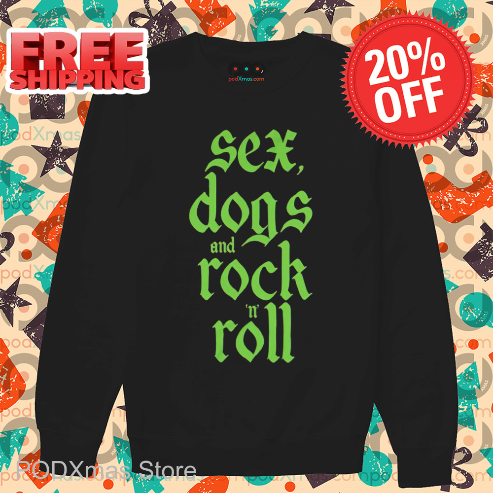 Sex Dogs And Rock N Roll Shirt