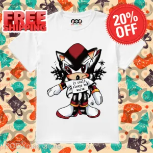 Shadow the Hedgehog It Could Always Be Worse Shirt