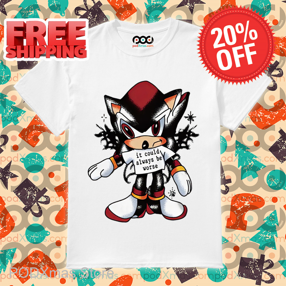 Shadow the Hedgehog It Could Always Be Worse Shirt
