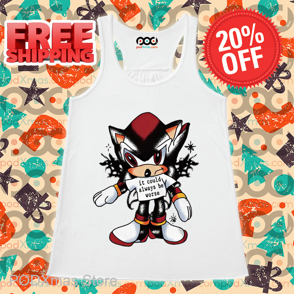 Shadow the Hedgehog It Could Always Be Worse Shirt