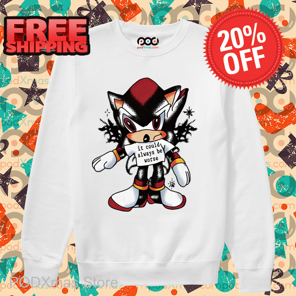 Shadow the Hedgehog It Could Always Be Worse Shirt
