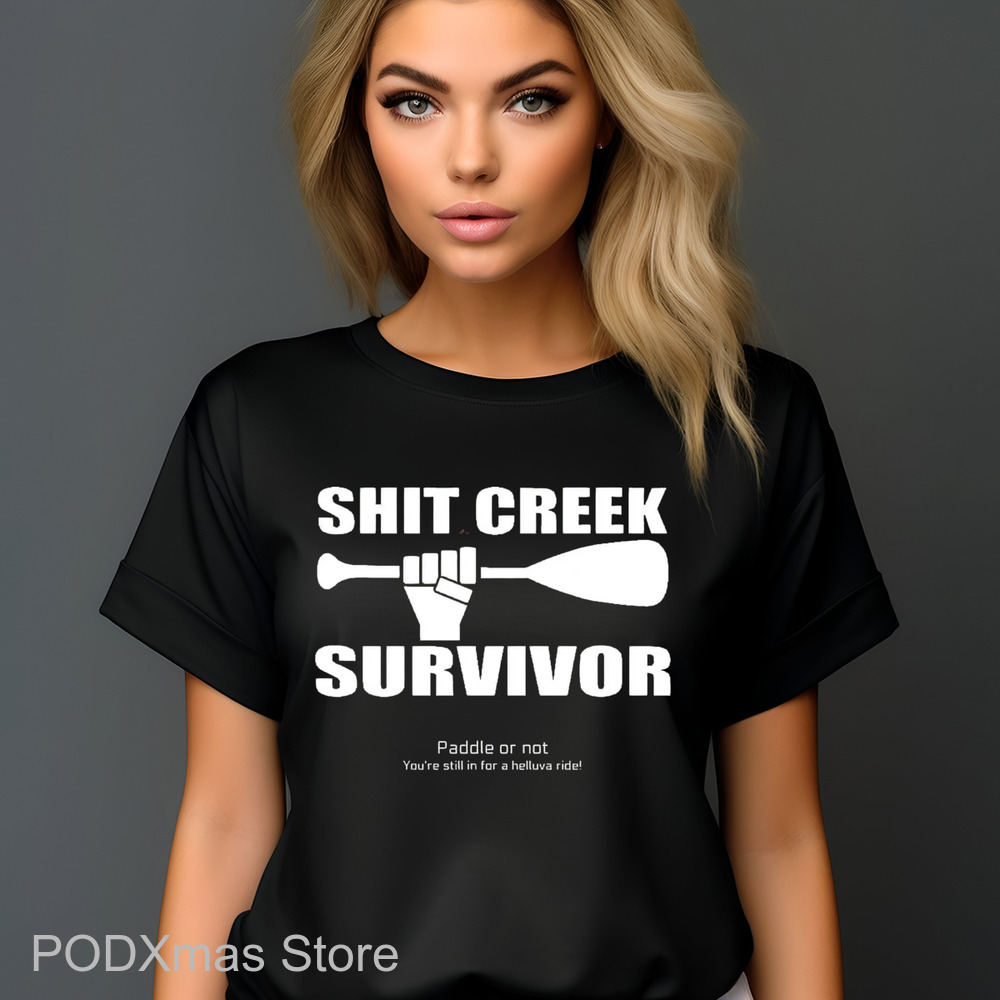 Shit Creek Survivor Paddle Or Not You're Still In For A Helluva Ride Shirt Shit Creek Survivor Paddle Or Not You're Still In For A Helluva Ride Shirt
