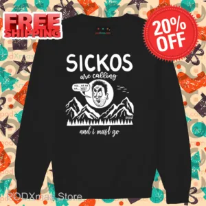 Sickos Are Calling And I Must Go 2024 Shirt
