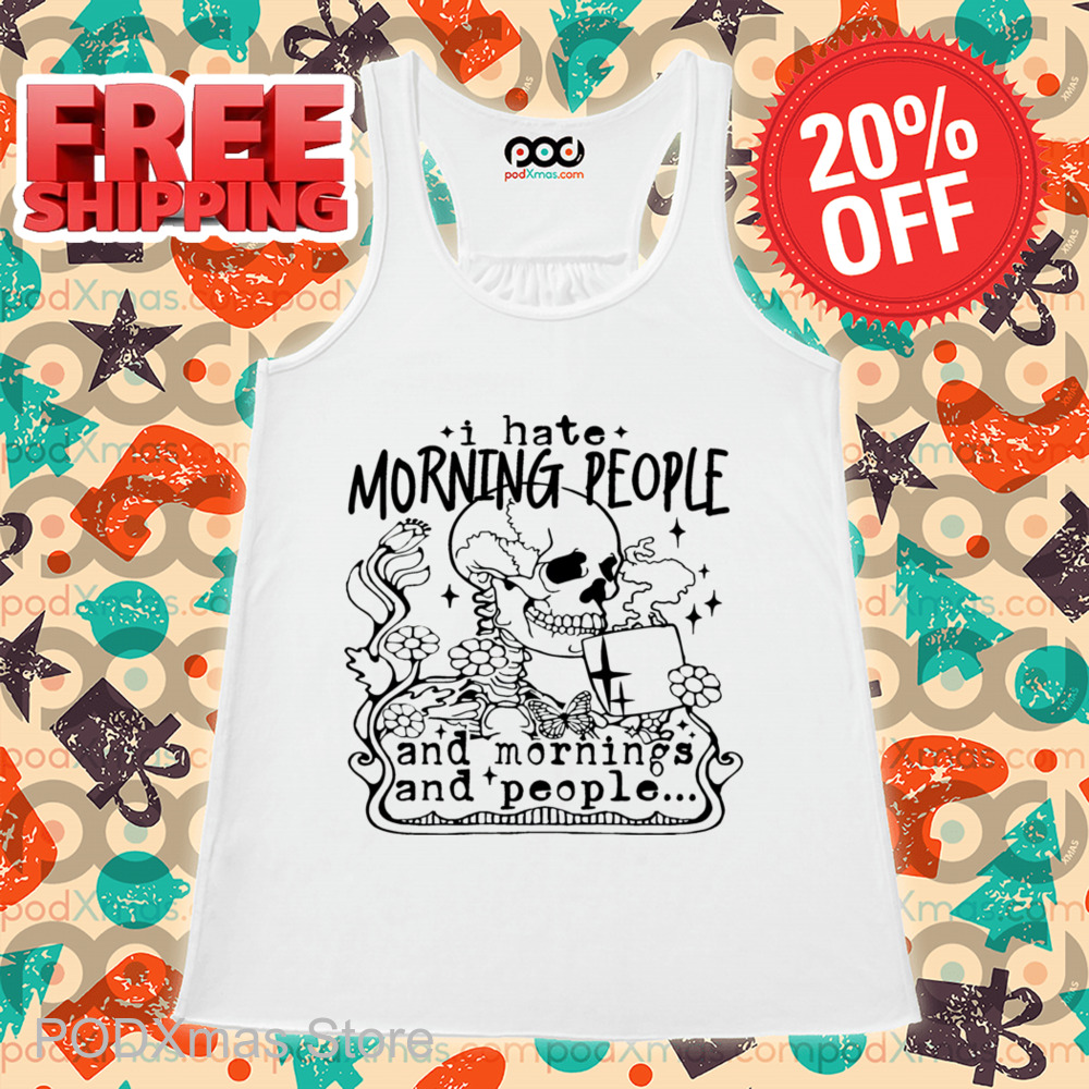 Skeleton Coffee I Hate Morning People And Morning And People Shirt Skeleton Coffee I Hate Morning People And Morning And People Shirt