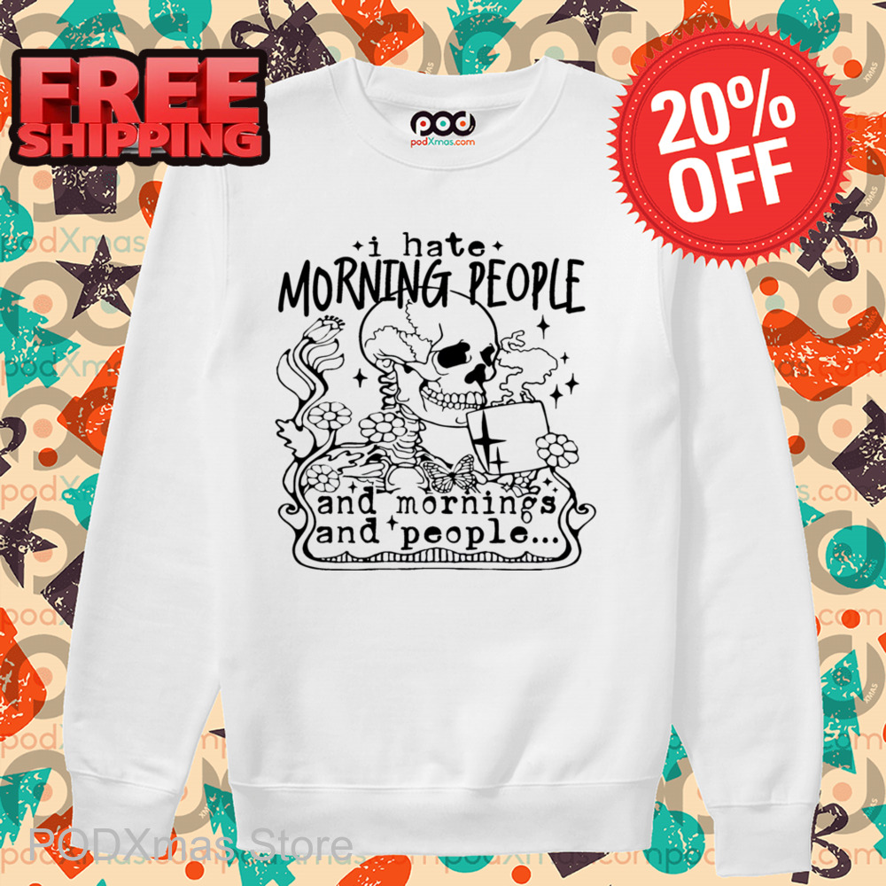 Skeleton Coffee I Hate Morning People And Morning And People Shirt Skeleton Coffee I Hate Morning People And Morning And People Shirt