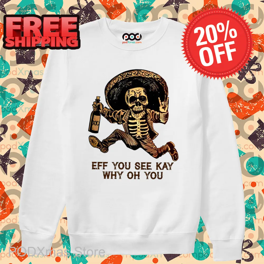 Skeleton Eff You See Kay Why Oh You 2024 Shirt