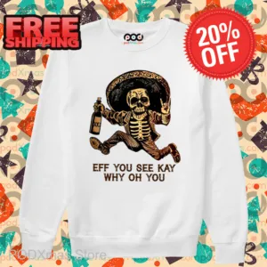 Skeleton Eff You See Kay Why Oh You 2024 Shirt