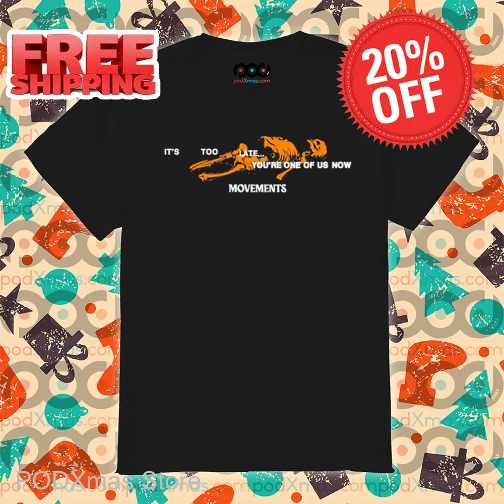 Skeleton It's Too Late You're One Of Us Now Movements Shirt