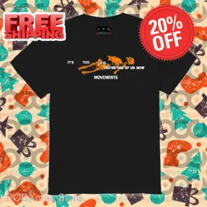 Skeleton It's Too Late You're One Of Us Now Movements Shirt