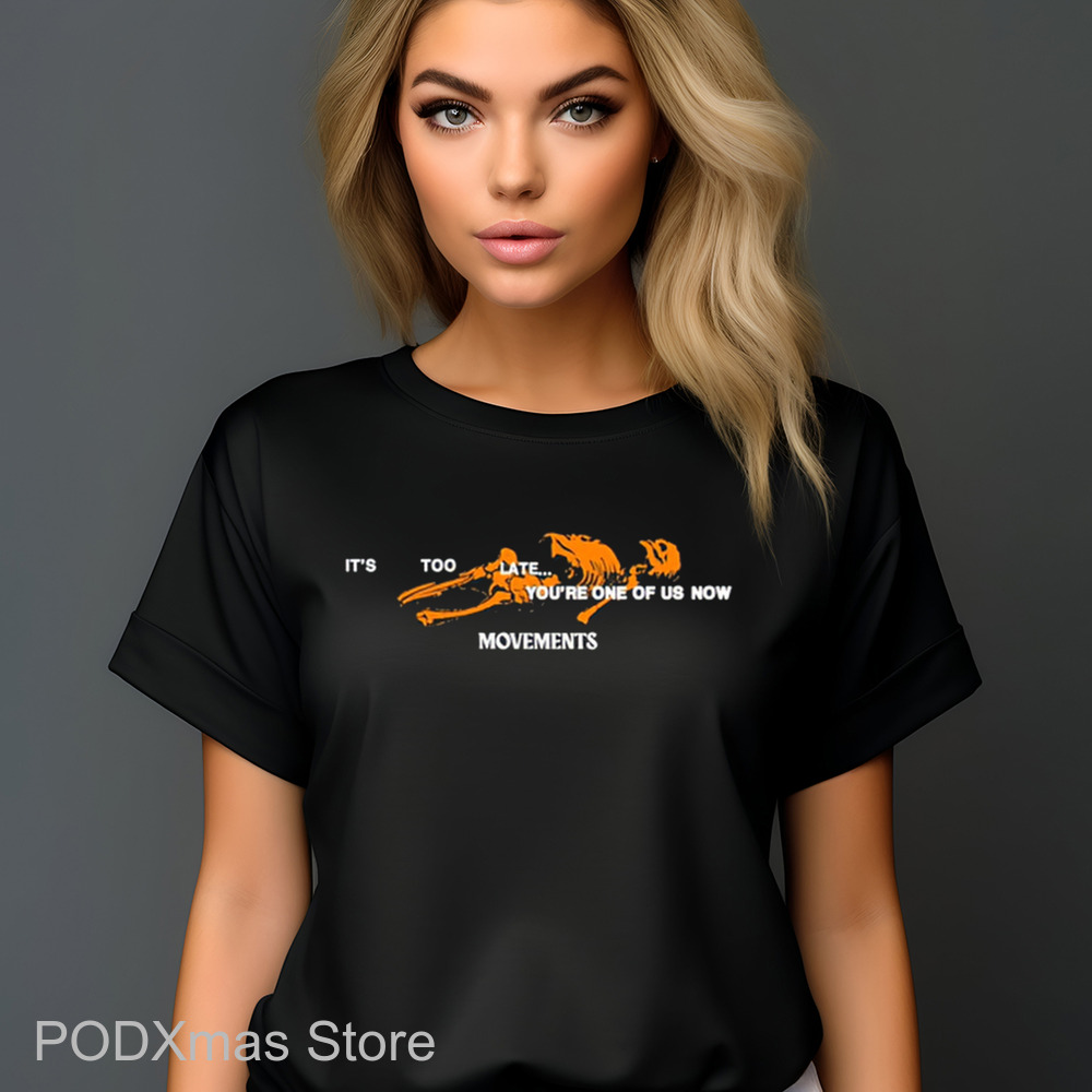 Skeleton It's Too Late You're One Of Us Now Movements Shirt Skeleton It's Too Late You're One Of Us Now Movements Shirt