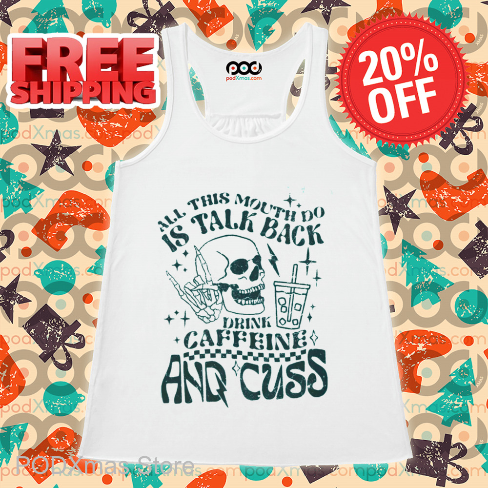 Skull All This Mouth Do Is Talk Back Drink Caffeine And Cuss Vintage Shirt Skull All This Mouth Do Is Talk Back Drink Caffeine And Cuss Vintage Shirt