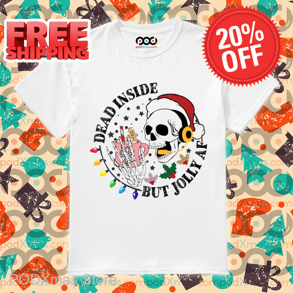 Skull Dead Inside But Jolly AF Christmas 2024 Shirt