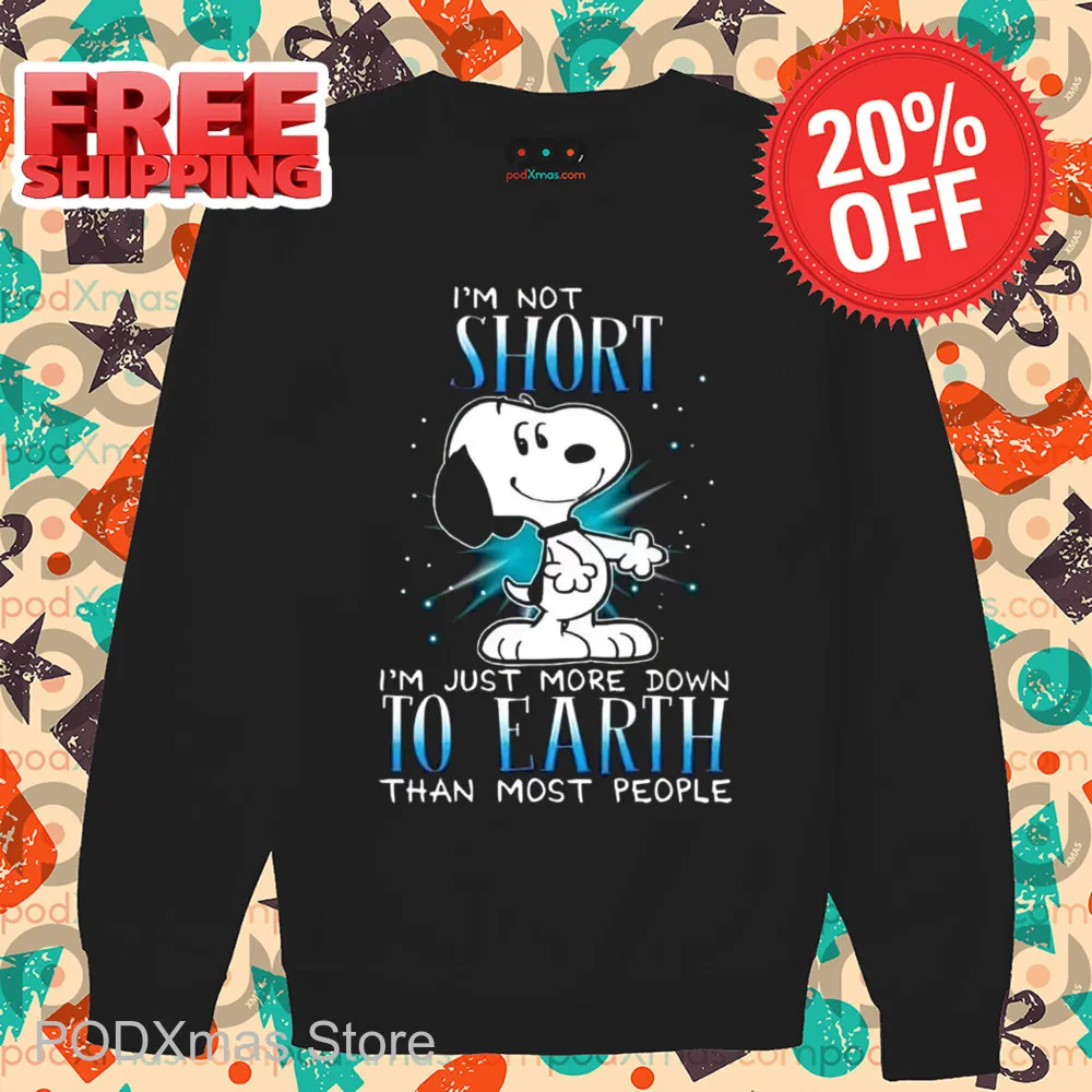 Snoopy I'm Not Short Im Just More Down To Earth Than Most People Shirt