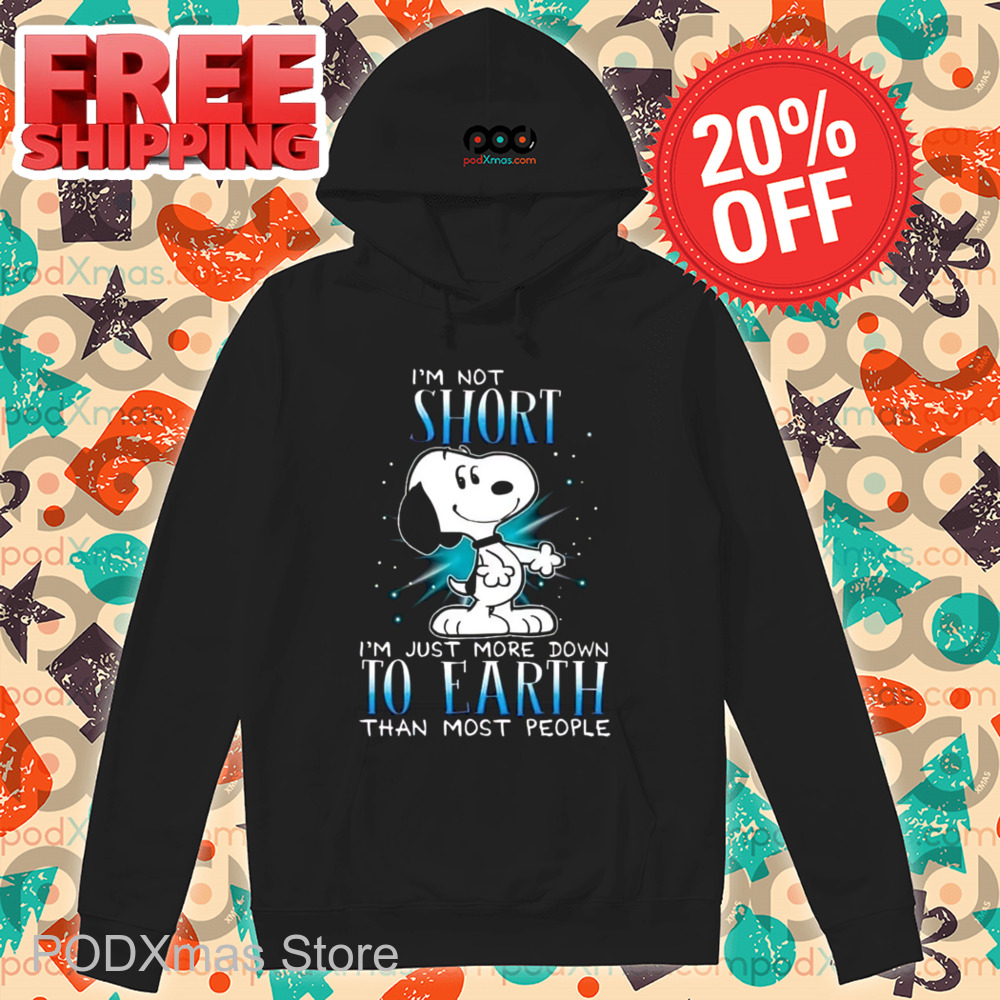 Snoopy I'm Not Short Im Just More Down To Earth Than Most People Shirt