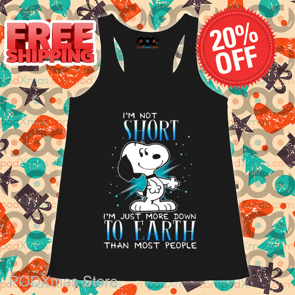 Snoopy I'm Not Short Im Just More Down To Earth Than Most People Shirt