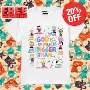 Snoopy Peanuts God Is So Much Bigger Than Shirt