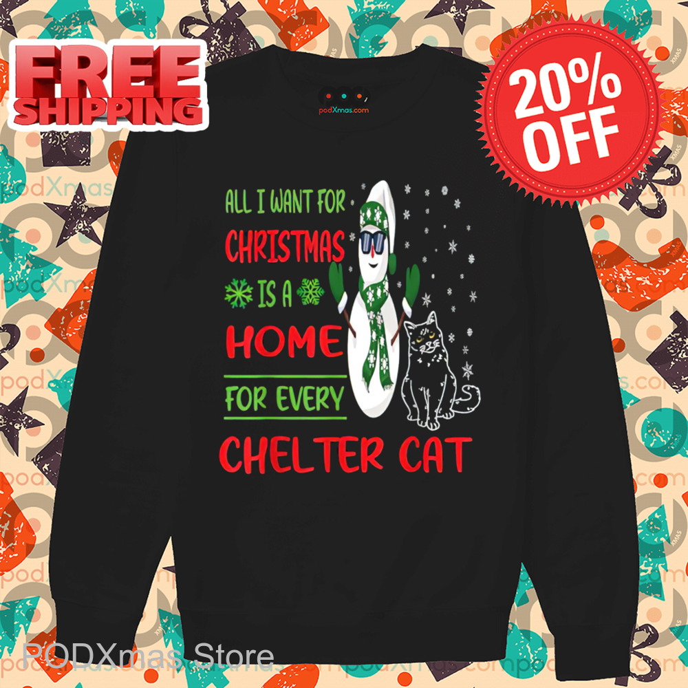 Snowman All I Want For Christmas Is A Home For Every Shelter Cat 2024 Shirt