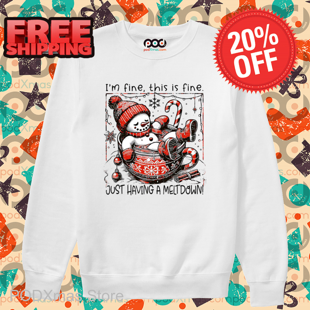 Snowman I'm Fine This Is Fine Just Having A Meltdown Christmas 2024 Shirt