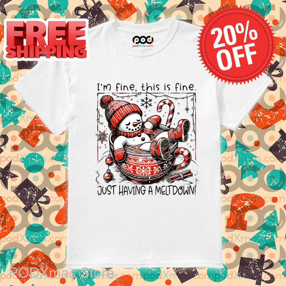Snowman I'm Fine This Is Fine Just Having A Meltdown Christmas 2024 Shirt