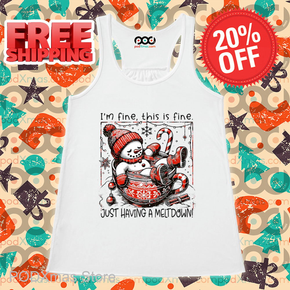 Snowman I'm Fine This Is Fine Just Having A Meltdown Christmas 2024 Shirt