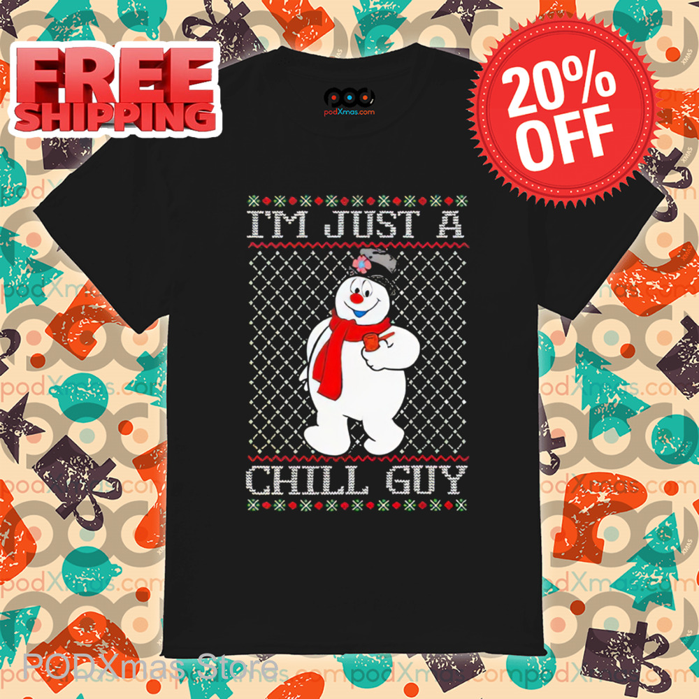 Snowman I'm Just A Chill Guy Ugly Christmas 2024 Shirt