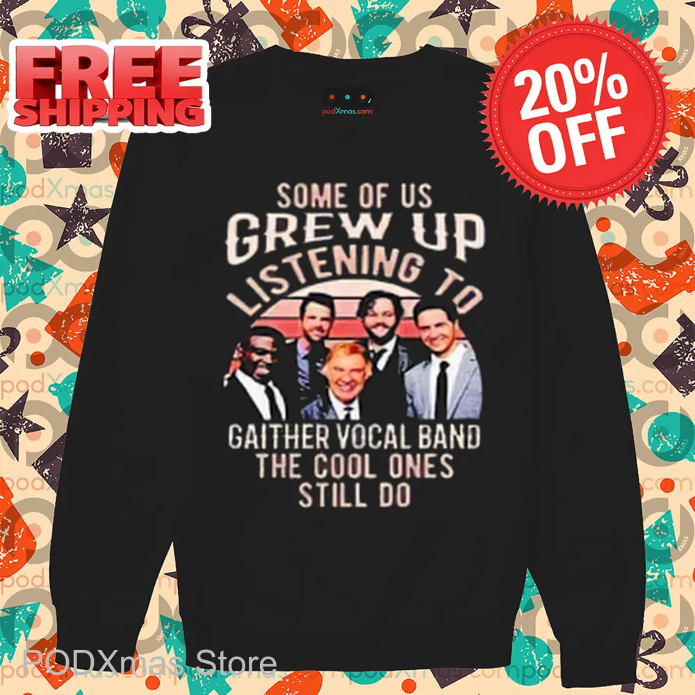 Some Of Us Grew Up Listening To Gaither Vocal Band The Cool Ones Still Do Shirt