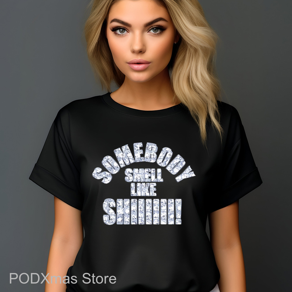 Somebody Smell Like Shiiiii Shirt