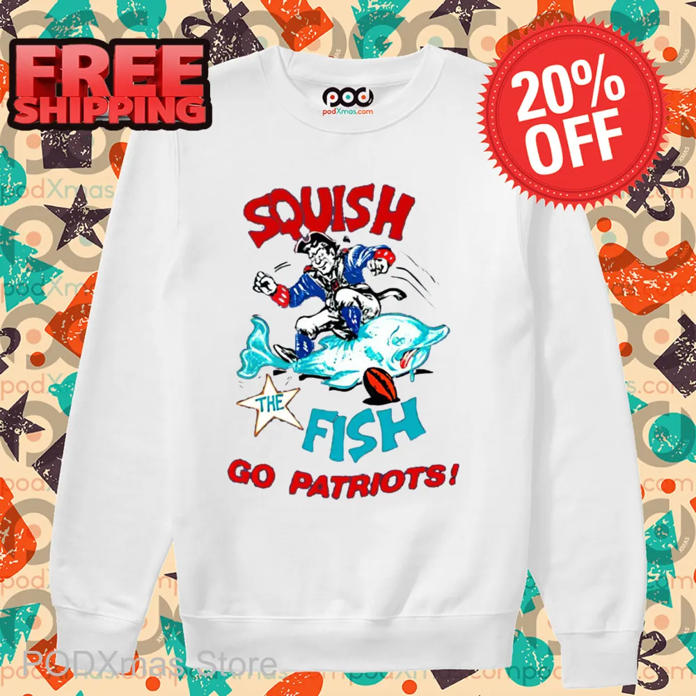 Squish The Fish Go Patriots Shirt