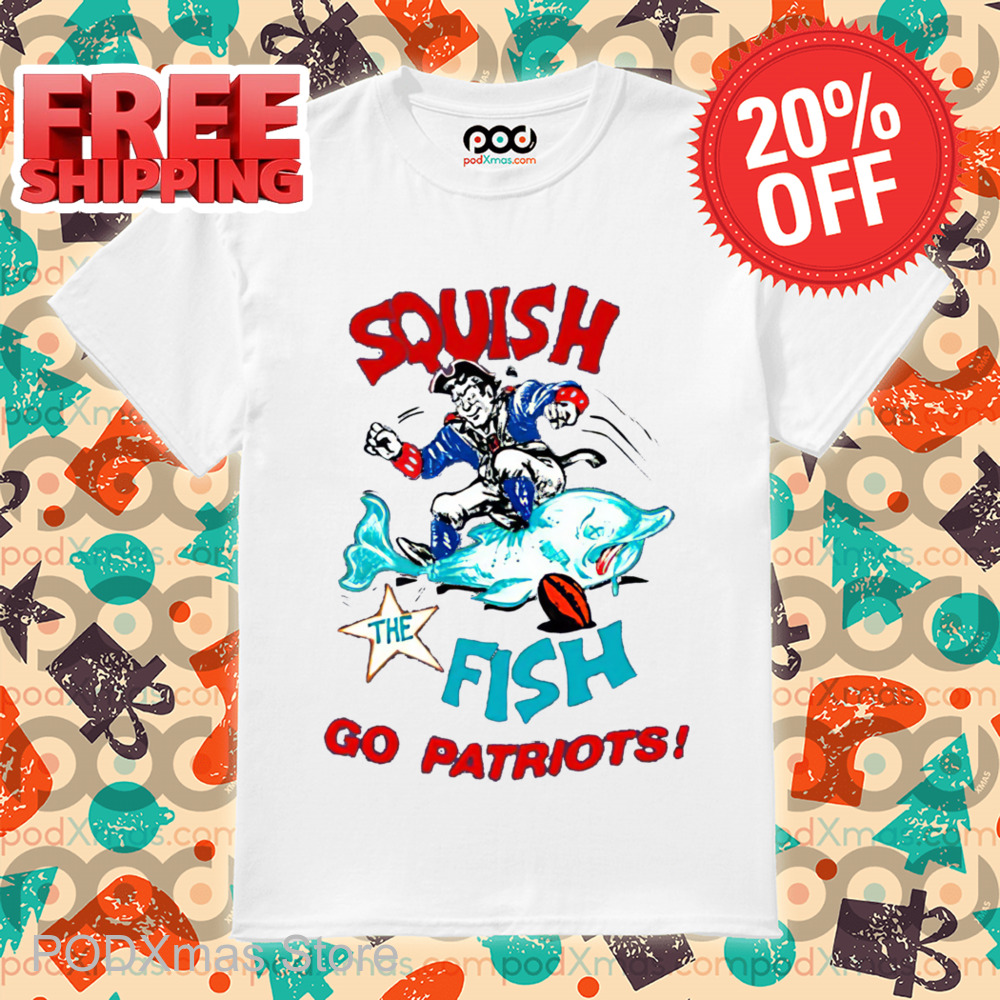 Squish The Fish Go Patriots Shirt