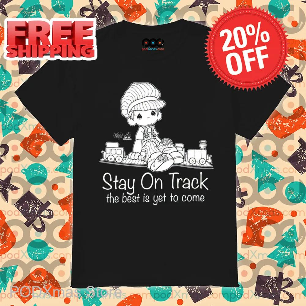 Stay On Track The Best Is Yet To Come Shirt