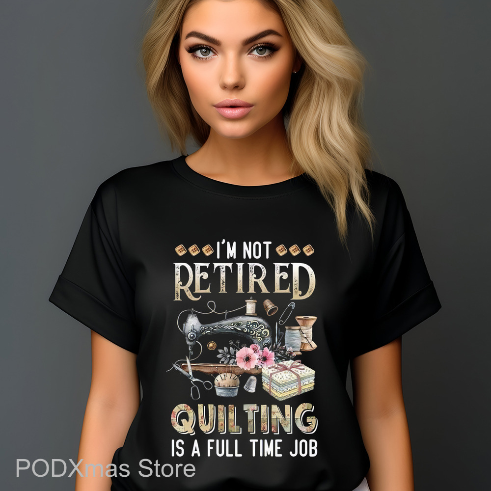 Tailor I'm Not Retired Quilting Is A Full Time Job 2024 Shirt Tailor I'm Not Retired Quilting Is A Full Time Job 2024 Shirt