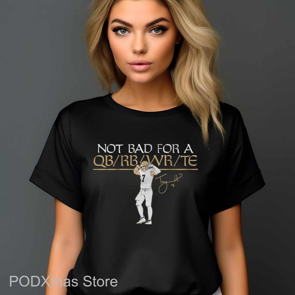 Taysom Hill New Orleans Saints Not Bad For A QB RB WR TE Signature Shirt
