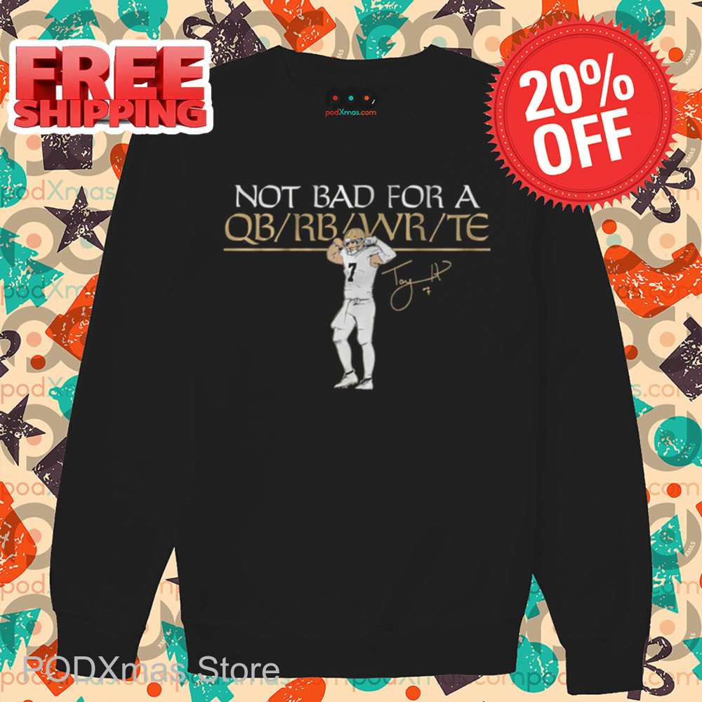 Taysom Hill New Orleans Saints Not Bad For A QB RB WR TE Signature Shirt