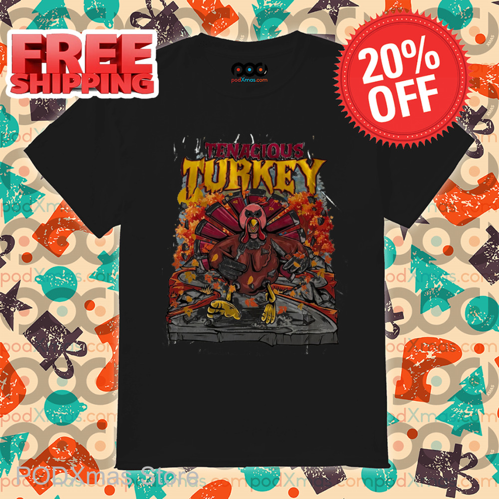 Tenacious Turkey Thanksgiving 2024 Shirt