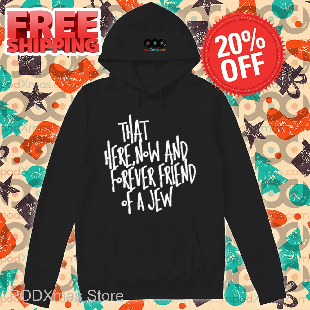 That Here Now And Forever Friend Of A Jew Shirt