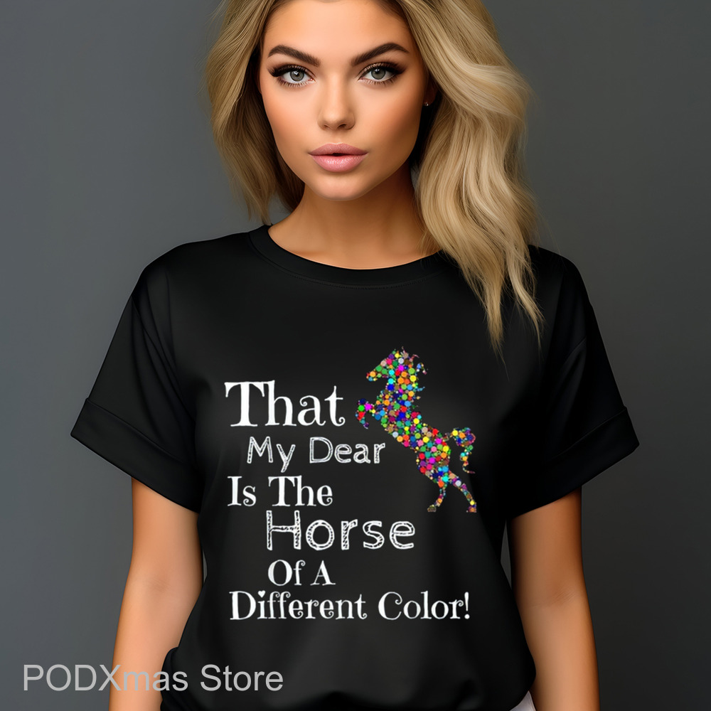That My Dear Is The Horse Of A Different Color 2024 Shirt