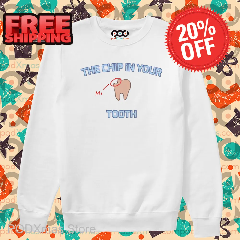 The Chip In Your Me Tooth Shirt