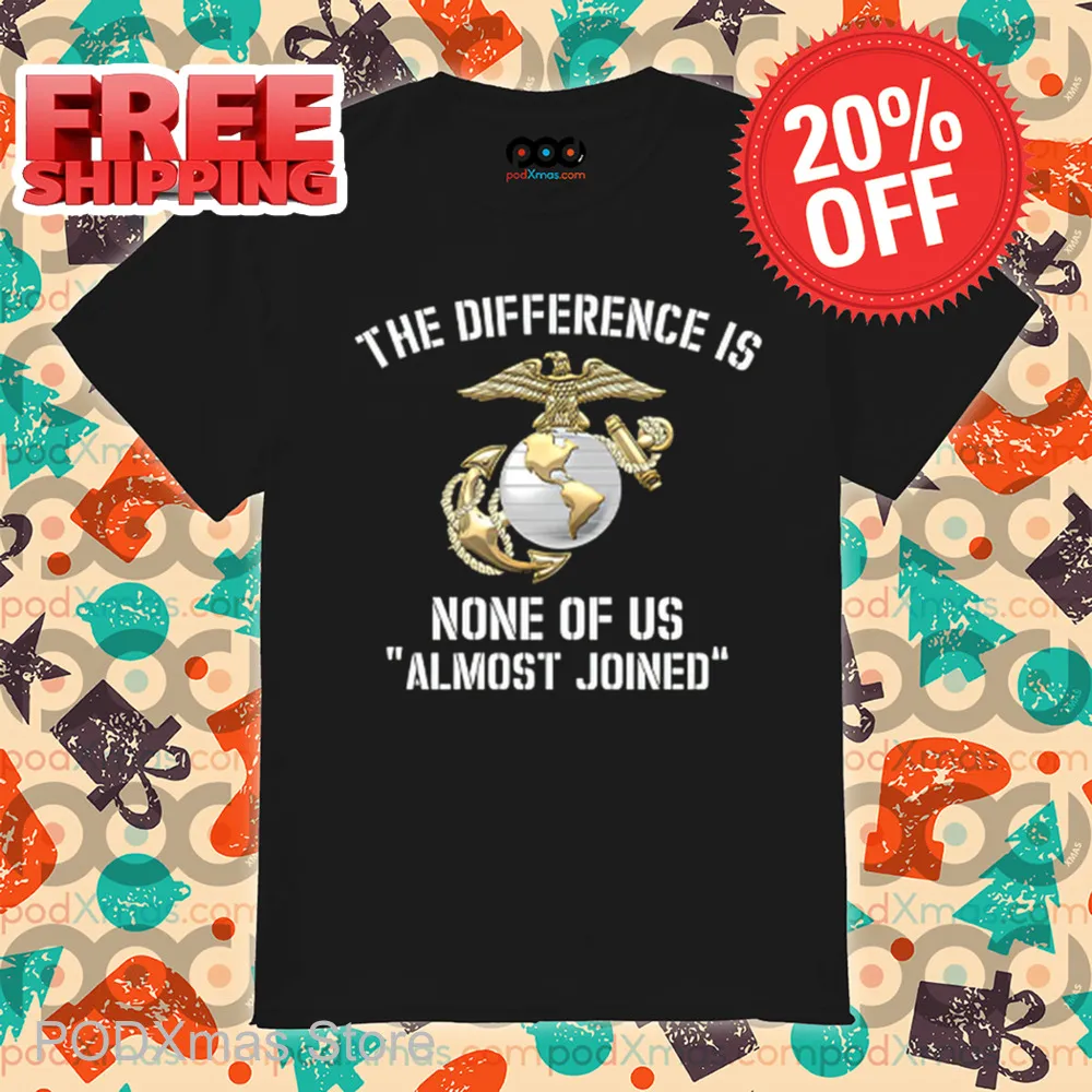 The Difference Is None Of Us Almost Joined Shirt