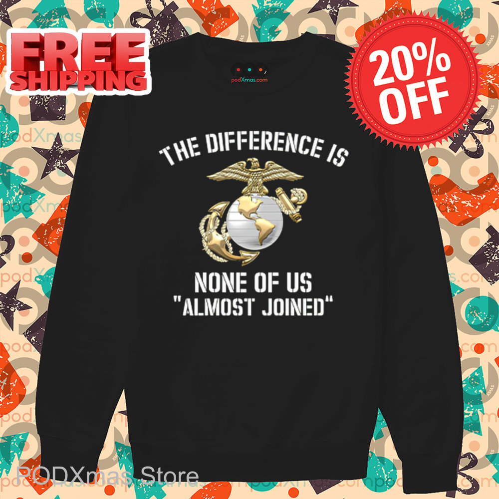 The Difference Is None Of Us Almost Joined Shirt