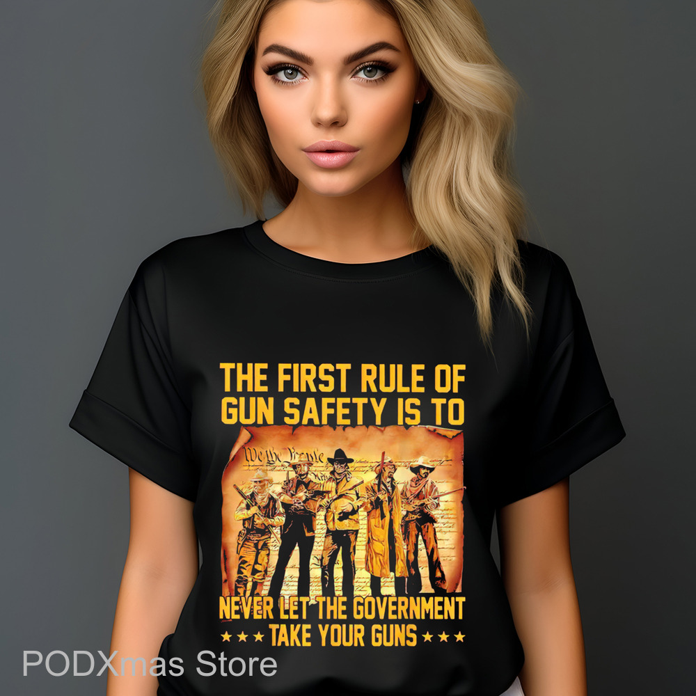 The First Rule Of Gun Safety Is To Never Let The Government Take Your Guns 2024 Shirt