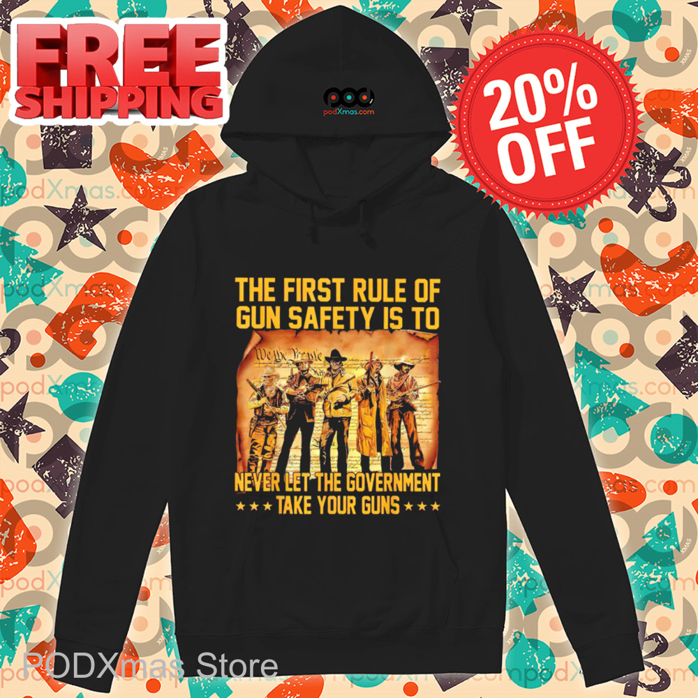 The First Rule Of Gun Safety Is To Never Let The Government Take Your Guns 2024 Shirt